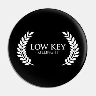 Low Key Killing It Pin