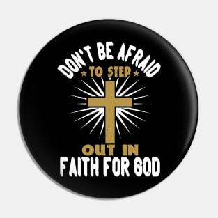 Don't Be Afraid To Step Out in Faith For God Pin