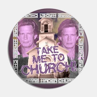 Take me to Church (Thomas Haden Church) Pin