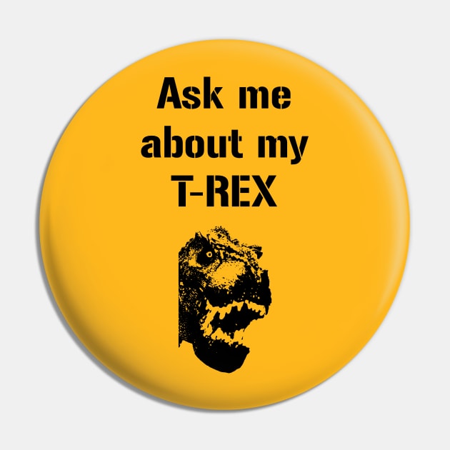 Ask me about my Trex Funny Cool Dinosaur Pin by rayrayray90