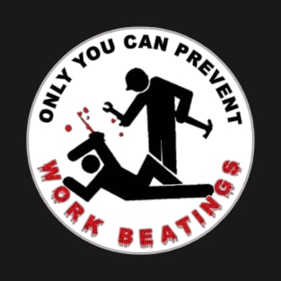 Only you can prevent work beatings T-Shirt