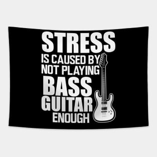 Bass Guitar - Stress is caused by not playing bass guitar enough W Tapestry