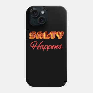 SALTY HAPPENS - FUNNY Phone Case