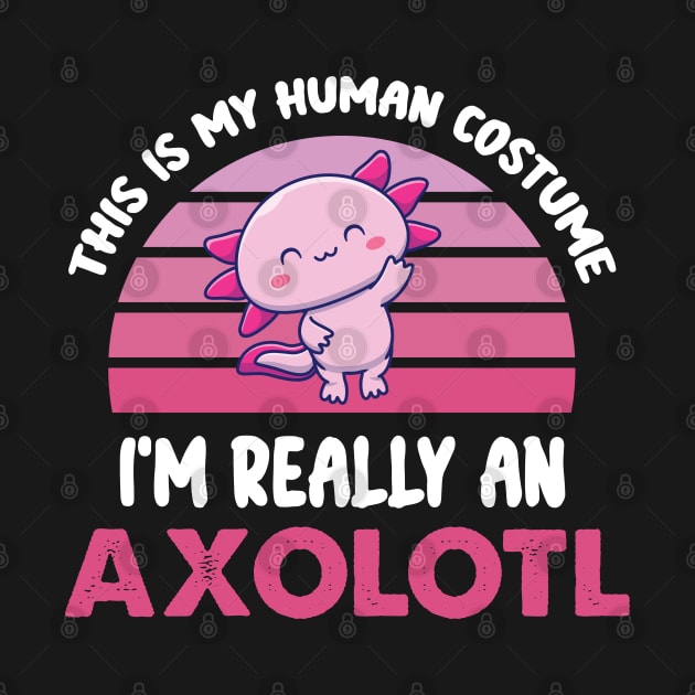 Funny Halloween This Is My Human Costume I'm Really An Axolotl by WassilArt