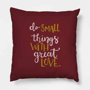 Do small things with great love Pillow