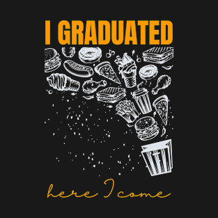 I Graduated Fast Food Here I Come T-Shirt