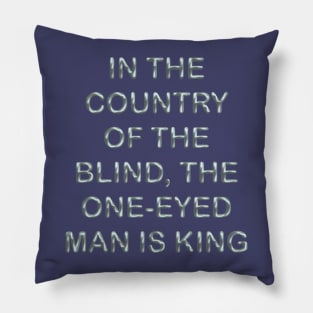 In the country of the blind the one-eyed man is king Pillow