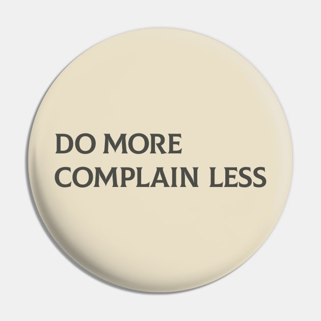 Do More Complain Less Pin by calebfaires