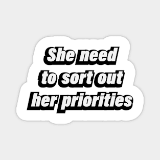 She need to sort out her priorities - fun quote Magnet