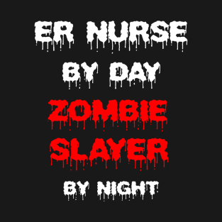 Funny Spooky Halloween Party Trendy Gift - ER Nurse By Day Zombie Slayer By Night T-Shirt