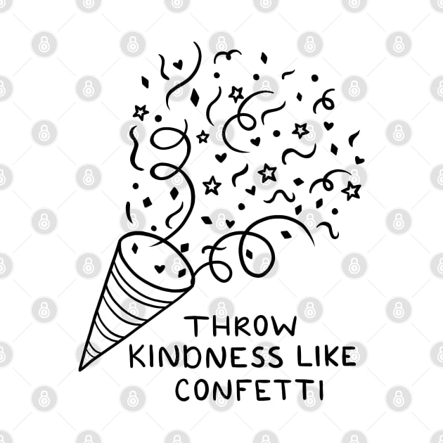 Throw Kindness Like Confetti by ilustraLiza