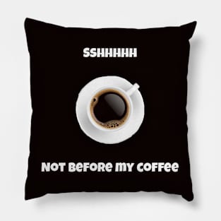 Not Before My Coffee Pillow