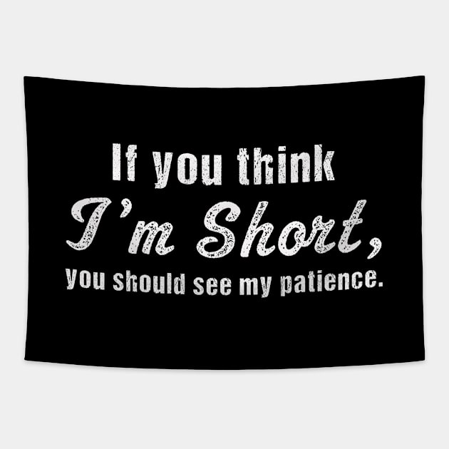 if you think I'm Short, you should see my patience | Funny Tapestry by MerchMadness