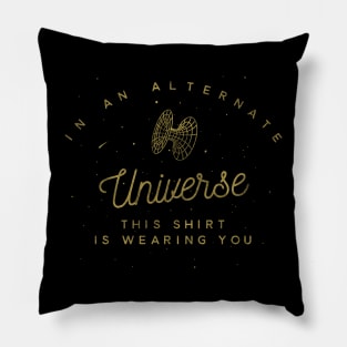 In An Alternate Universe This Shirt Pillow