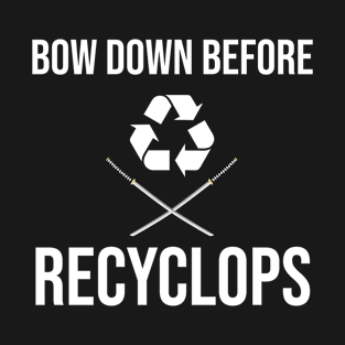 Bow Down Before Recyclops! T-Shirt
