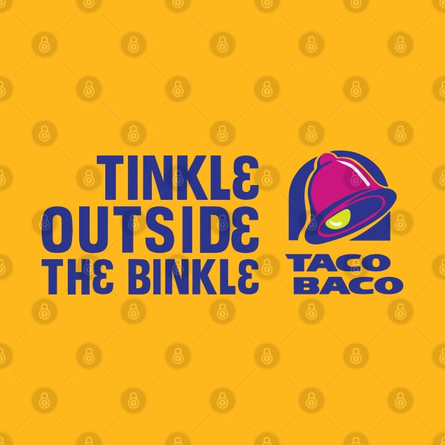 Taco Baco Tinkle Outside the Binkle by wartoothdesigns