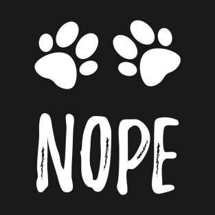 Nope design with paws dog cat pet lover gift T-Shirt