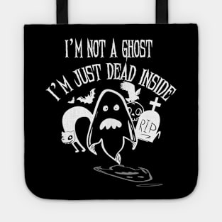 I'm Not a Ghost I'm Just Dead Inside T Shirt Halloween Party Tote