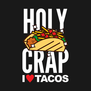 Holy Crap I Love Tacos T-Shirt