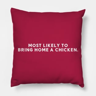 Most likely to bring home a chicken Pillow