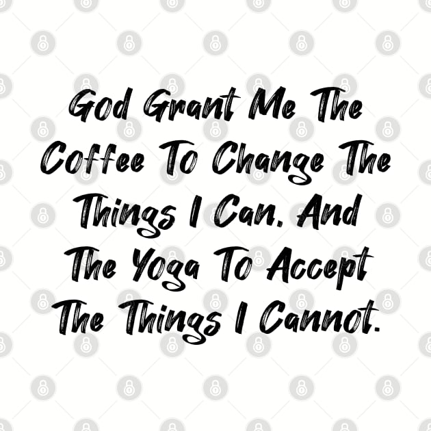 God grant me the coffee... by Among the Leaves Apparel