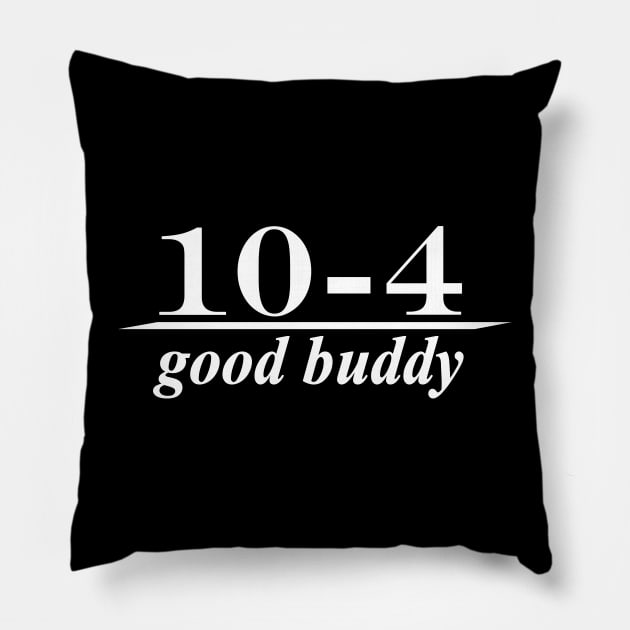 10-4 good buddy Pillow by NotComplainingJustAsking