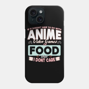 If It Doesn't Have To Do With Anime Video Games Or Food Then I Don't Care Phone Case