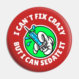 I can´t fix crazy but I can sedate it Pin