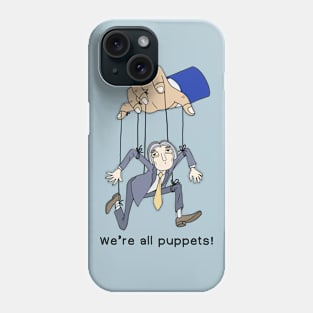 We’re all puppets! Phone Case