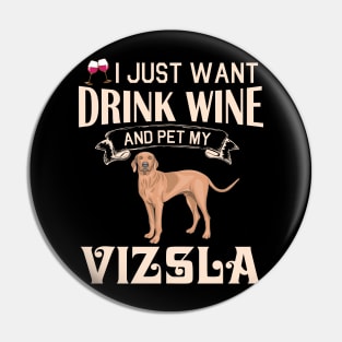 I Just Want Drink Wine And Pet My Vizsla Dog Happy Dog Mother Father Mommy Daddy Drinker Summer Day Pin