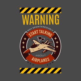 Warning May Spontaneously Start Talking About Airplanes T-Shirt