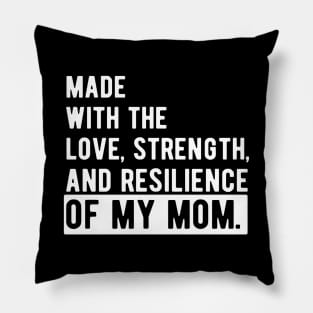 made with the love, strength, and resilience of my mom Pillow