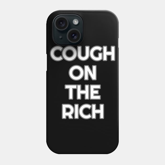 Cough on the rich Phone Case by Muzehack