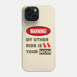 Warning: My Other Ride Is Your MOM Phone Case