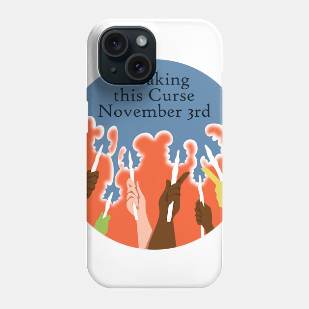 Breaking this Curse November 3rd! Phone Case by WitchesVote