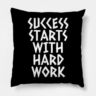 Success Starts With Hardwork Pillow