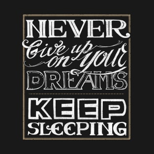 Never give up on your dreams T-Shirt