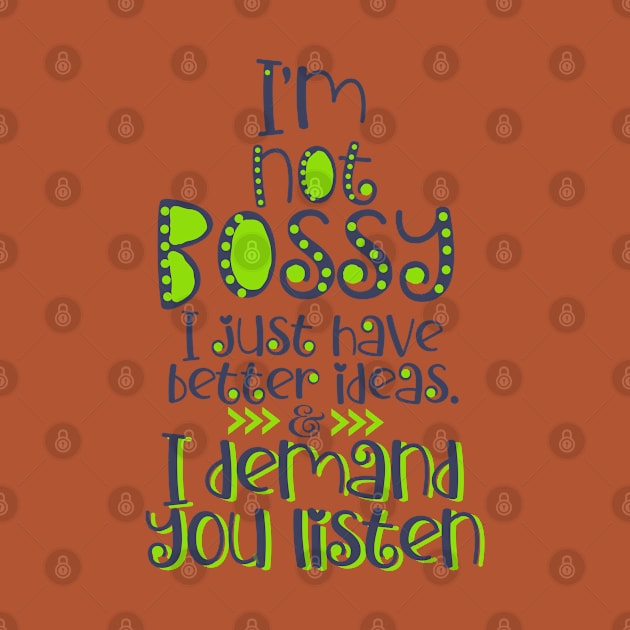 I'm Not Bossy. I Just Have Better Ideas Quote by KDCreativeDesign