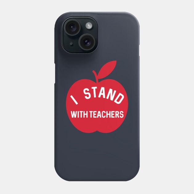 I Stand With Teachers Phone Case by designed2teach