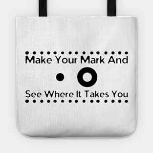 Make Your Mark And See Where It Takes You Tote