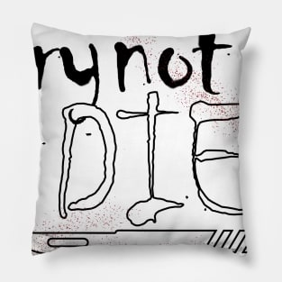 How i Died "Try not to die" art Pillow