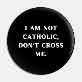 I am not catholic, don't cross me Pin