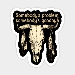 Somebody's Problem, Somebody's Goodbye Bull Skull Feather Magnet