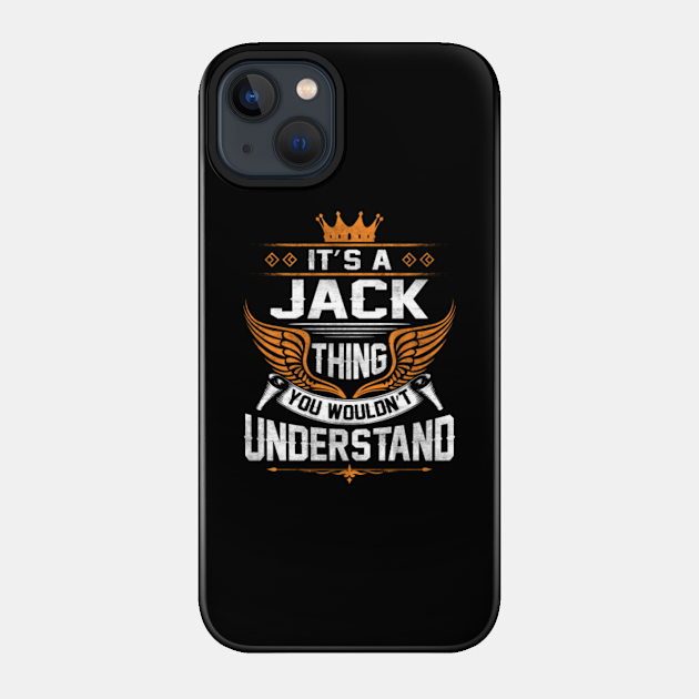 Jack Name T Shirt - Jack Thing Name You Wouldn't Understand Gift Item Tee - Jack - Phone Case