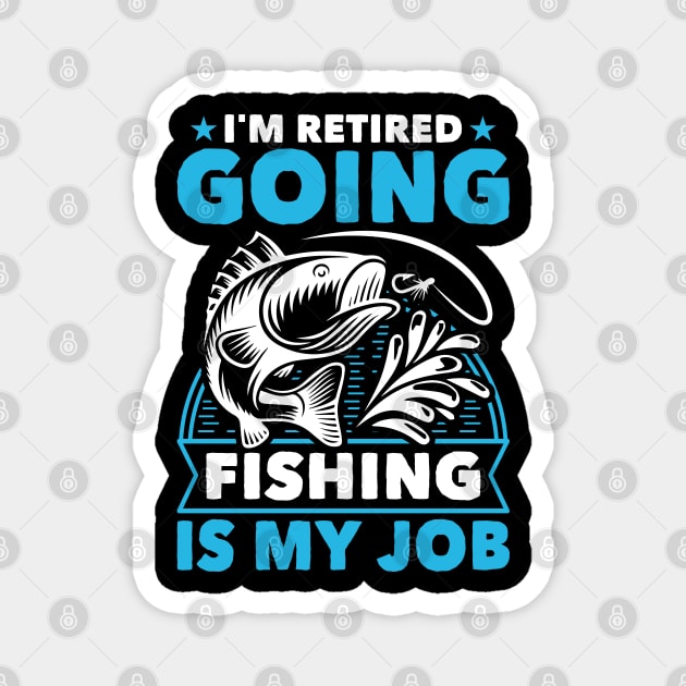 I'm Retired Going Fishing Is My Job Funny Retirement Fishing gifts for men women Magnet by Tshirtiz