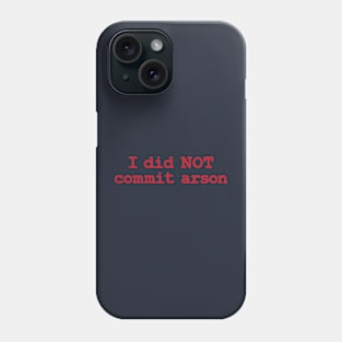 I Did Not Commit Arson Funny Phone Case