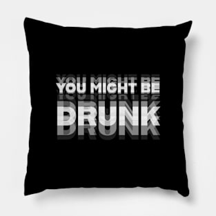 DRINKING / YOU MIGHT BE DRUNK Pillow