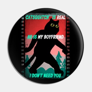 Catsquatch is my Boyfriend Pin