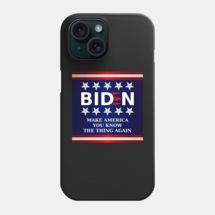 Biden 2020 - Make America You Know The Thing Again Phone Case