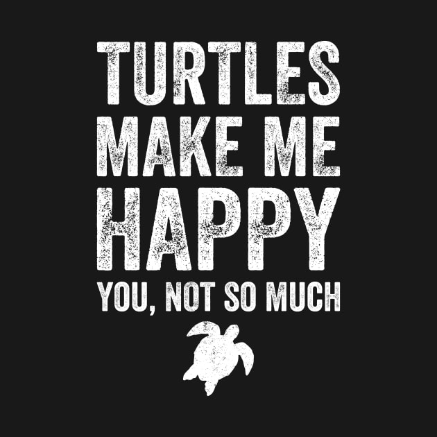 Turtles make me happy you not so much by captainmood